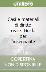 Casi e materiali di diritto civile. Guida per l'insegnante libro