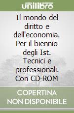 Il mondo del diritto e dell'economia. Per il biennio degli Ist. Tecnici e professionali. Con CD-ROM (1) libro