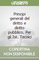 Principi generali del diritto e diritto pubblico. Per gli Ist. Tecnici libro