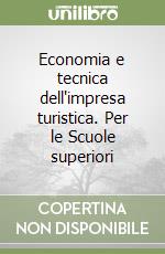 Economia e tecnica dell'impresa turistica. Per le Scuole superiori (1) libro