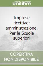 Imprese ricettive: amministrazione. Per le Scuole superiori libro