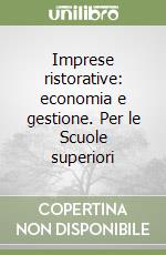 Imprese ristorative: economia e gestione. Per le Scuole superiori libro