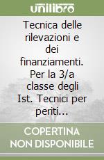 Tecnica delle rilevazioni e dei finanziamenti. Per la 3/a classe degli Ist. Tecnici per periti aziendali e corrispondenti in lingue estere libro