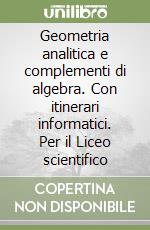 Geometria analitica e complementi di algebra. Con itinerari informatici. Per il Liceo scientifico libro