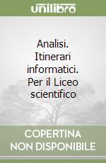 Analisi. Itinerari informatici. Per il Liceo scientifico libro
