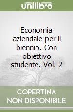 Economia aziendale per il biennio. Con obiettivo studente. Vol. 2 libro