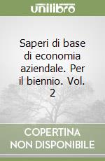 Saperi di base di economia aziendale. Per il biennio. Vol. 2 libro