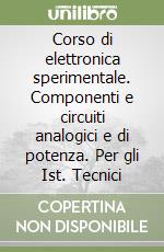 Corso di elettronica sperimentale. Componenti e circuiti analogici e di potenza. Per gli Ist. Tecnici libro