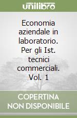 Economia aziendale in laboratorio. Per gli Ist. tecnici commerciali. Vol. 1 libro