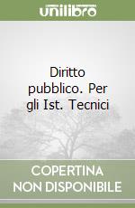 Diritto pubblico. Per gli Ist. Tecnici libro