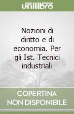 Nozioni di diritto e di economia. Per gli Ist. Tecnici industriali libro