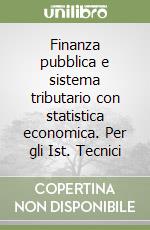 Finanza pubblica e sistema tributario con statistica economica. Per gli Ist. Tecnici