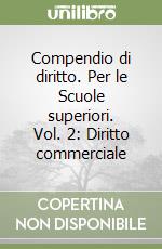 Compendio di diritto. Per le Scuole superiori. Vol. 2: Diritto commerciale libro