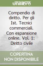 Compendio di diritto. Per gli Ist. Tecnici commerciali. Con espansione online. Vol. 1: Diritto civile libro