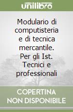 Modulario di computisteria e di tecnica mercantile. Per gli Ist. Tecnici e professionali libro
