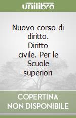 Nuovo corso di diritto. Diritto civile. Per le Scuole superiori libro