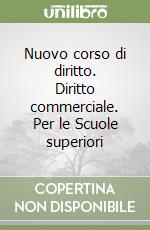 Nuovo corso di diritto. Diritto commerciale. Per le Scuole superiori libro