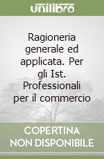 Ragioneria generale ed applicata. Per gli Ist. Professionali per il commercio libro