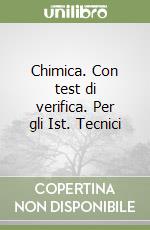 Chimica. Con test di verifica. Per gli Ist. Tecnici libro