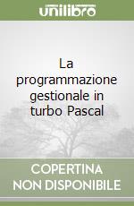 La programmazione gestionale in turbo Pascal libro