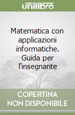 Matematica con applicazioni informatiche. Guida per l'insegnante libro