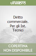 Diritto commerciale. Per gli Ist. Tecnici libro