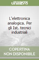 L'elettronica analogica. Per gli Ist. tecnici industriali libro