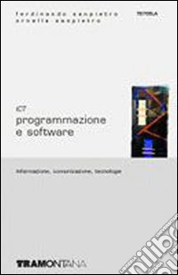 ICT. Informazione; comunicazione; tecnologie. Per le Scuole superiori. Vol. 2: Programmazione e software libro