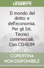 Il mondo del diritto e dell'economia. Per gli Ist. Tecnici commerciali. Con CD-ROM libro