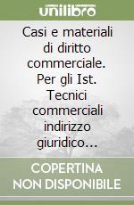 Casi e materiali di diritto commerciale. Per gli Ist. Tecnici commerciali indirizzo giuridico economico aziendale libro
