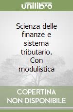 Scienza delle finanze e sistema tributario. Con modulistica libro