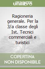 Ragioneria generale. Per la 3/a classe degli Ist. Tecnici commerciali e turistici libro