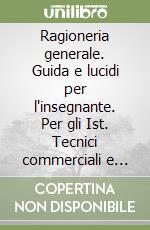 Ragioneria generale. Guida e lucidi per l'insegnante. Per gli Ist. Tecnici commerciali e Ist. Tecnici per il turismo libro