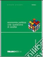 Economia politica: una questione di scelte. per gli Ist. tecnici commerciali