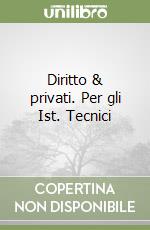 Diritto & privati. Per gli Ist. Tecnici libro