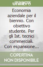 Economia aziendale per il biennio. Con obiettivo studente. Per gli Ist. tecnici commerciali. Con espansione online. Vol. 2 libro