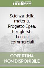 Scienza della materia. Progetto Igea. Per gli Ist. Tecnici commerciali (2) libro