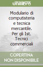 Modulario di computisteria e tecnica mercantile. Per gli Ist. Tecnici commerciali libro