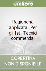 Ragioneria applicata. Per gli Ist. Tecnici commerciali libro