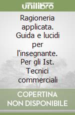 Ragioneria applicata. Guida e lucidi per l'insegnante. Per gli Ist. Tecnici commerciali libro