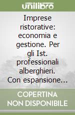 Imprese ristorative: economia e gestione. Per gli Ist. professionali alberghieri. Con espansione online libro