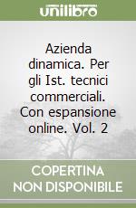 Azienda dinamica. Per gli Ist. tecnici commerciali. Con espansione online. Vol. 2 libro