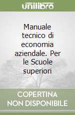 Manuale tecnico di economia aziendale. Per le Scuole superiori