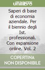 Saperi di base di economia aziendale. Per il biennio degli Ist. professionali. Con espansione online. Vol. 2 libro