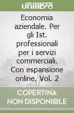 Economia aziendale. Per gli Ist. professionali per i servizi commerciali. Con espansione online. Vol. 2 libro