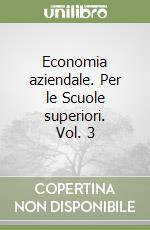 Economia aziendale. Per le Scuole superiori. Vol. 3 libro