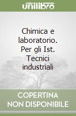 Chimica e laboratorio. Per gli Ist. Tecnici industriali libro