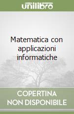 Matematica con applicazioni informatiche libro