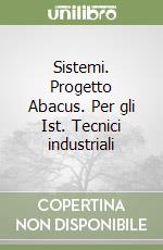 Sistemi. Progetto Abacus. Per gli Ist. Tecnici industriali (1) libro