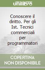 Conoscere il diritto. Per gli Ist. Tecnici commerciali per programmatori libro